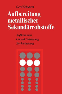 Aufbereitung Metallischer Sekund?rrohstoffe: Aufkommen Charakterisierung Zerkleinerung
