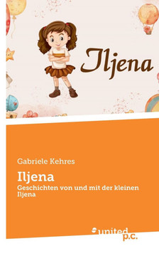 Iljena: Geschichten von und mit der kleinen Iljena