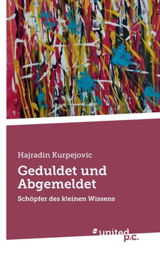 Geduldet und Abgemeldet: Sch?pfer des kleinen Wissens