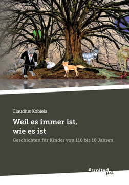 Weil es immer ist, wie es ist: Geschichten f?r Kinder von 110 bis 10 Jahren