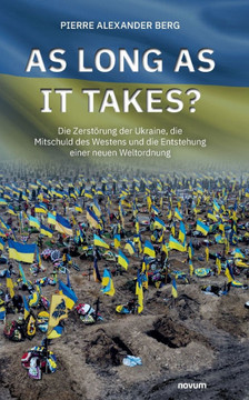 As long as it takes?: Die Zerst?rung der Ukraine, die Mitschuld des Westens und die Entstehung einer neuen Weltordnung