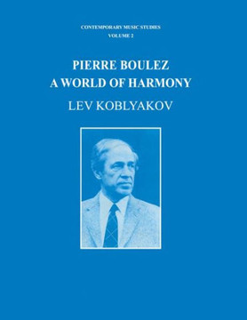 Pierre Boulez: A World of Harmony
