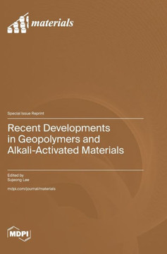 Recent Developments in Geopolymers and Alkali-Activated Materials
