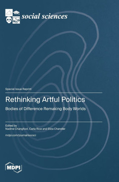 Rethinking Artful Politics: Bodies of Difference Remaking Body Worlds