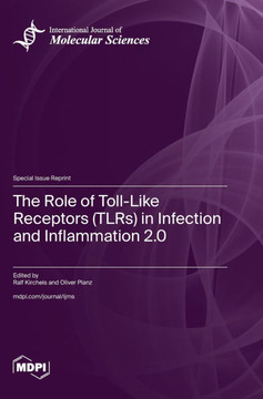 The Role of Toll-Like Receptors (TLRs) in Infection and Inflammation 2.0 The Role of Toll-Like Receptors (TLRs) in Infection and Inflammation 2.0