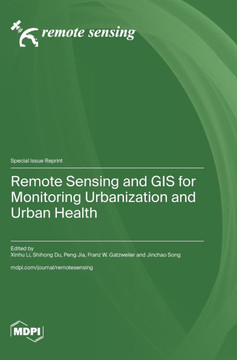 Remote Sensing and GIS for Monitoring Urbanization and Urban Health