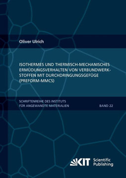 Isothermes und thermisch-mechanisches Erm?dungsverhalten von Verbundwerkstoffen mit Durchdringungsgef?ge (Preform-MMCs)