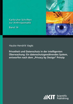 Privatheit und Datenschutz in der intelligenten ?berwachung: Ein datenschutzgew?hrendes System, entworfen nach dem