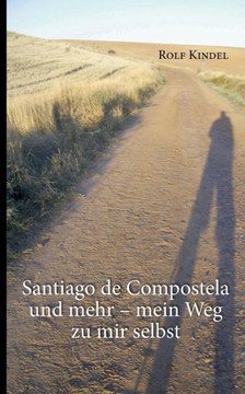 Santiago de Compostella und mehr: mein Weg zu mir selbst