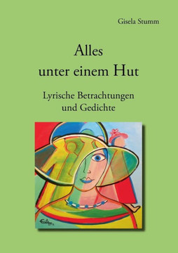 Alles unter einem Hut: Lyrische Betrachtungen und Gedichte