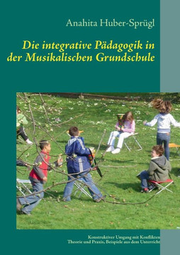 Die integrative P?dagogik in der Musikalischen Grundschule: Konstruktiver Umgang mit Konflikten