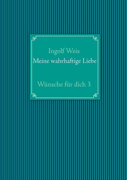 Meine wahrhaftige Liebe: W?nsche f?r dich 3