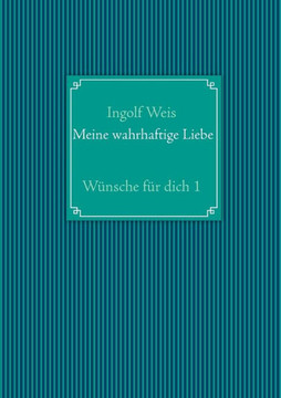 Meine wahrhaftige Liebe: W?nsche f?r dich 1 Meine wahrhaftige Liebe: W?nsche f?r dich 1