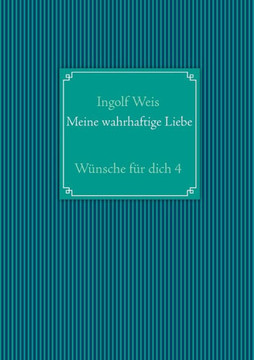 Meine wahrhaftige Liebe: W?nsche f?r dich 4
