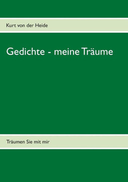 Gedichte - meine Tr?ume: Tr?umen Sie mit mir