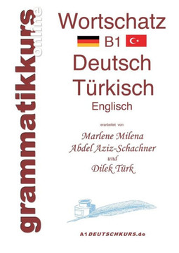 W?rterbuch Deutsch - T?rkisch - Englisch Niveau B1: Lernwortschatz + Grammatik + Gutschrift: 10 Unterrichtsstunden per Internet f?r die Integrations-D