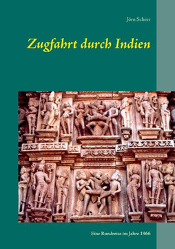 Zugfahrt durch Indien: Eine Rundreise im Jahre 1966