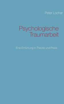 Psychologische Traumarbeit: Eine Einf?hrung in Theorie und Praxis