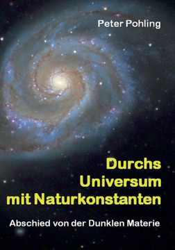 Durchs Universum mit Naturkonstanten: Abschied von der Dunklen Materie