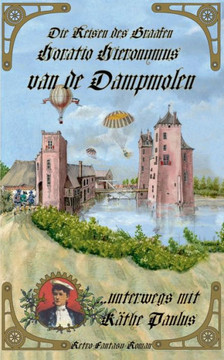 Die Reisen des Graafen Horatio Hieronymus van de Dampmolen: ...unterwegs mit K?the Paulus