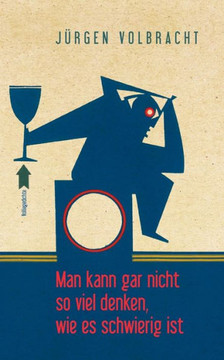 Man kann gar nicht so viel denken, wie es schwierig ist: Volliegedichte Man kann gar nicht so viel denken, wie es schwierig ist: Volliegedichte