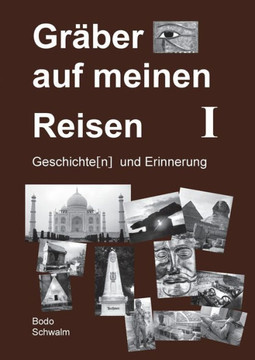 Gr?ber auf meinen Reisen. Band 1: Geschichte(n) und Erinnerung