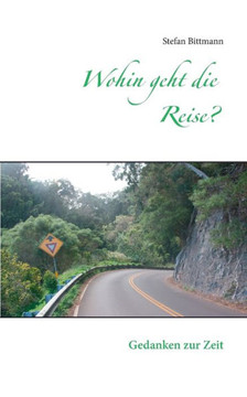 Wohin geht die Reise?: Gedanken zur Zeit