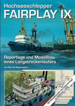 Hochseeschlepper Fairplay IX: Reportage und Modellbau eines Langstreckenl?ufers