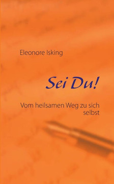 Sei Du!: Vom heilsamen Weg zu sich selbst