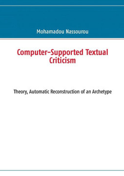 Computer-Supported Textual Criticism: Theory, Automatic Reconstruction of an Archetype