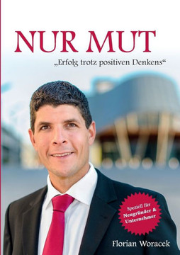Nur Mut: Erfolg trotz positiven Denkens