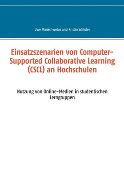 Einsatzszenarien von Computer-Supported Collaborative Learning (CSCL) an Hochschulen: Nutzung von Online-Medien in studentischen Lerngruppen