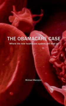 The Obamacare Case: Where the new healthcare system will lead us