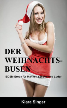 Der Weihnachtsbusen: BDSM-Erotik f?r M?nner, Lesben und Luder
