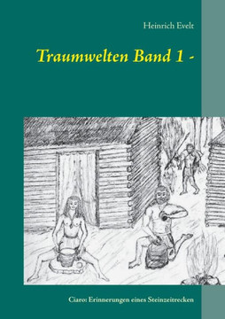 Traum-welten Band 1 -: Ciaro: Erin-nerungen eines Steinzeitre-cken