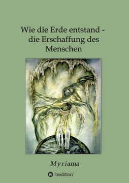 Wie die Erde entstand - die Erschaffung des Menschen Wie die Erde entstand - die Erschaffung des Menschen