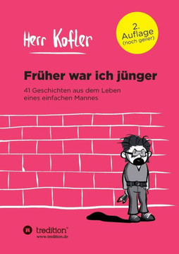 Fr?her war ich j?nger: 41 Geschichten aus dem Leben eines einfachen Mannes