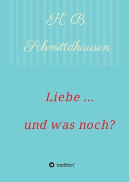 Liebe ... und was noch?