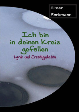 Ich bin in deinen Kreis gefallen: Lyrik und Erz?hlgedichte