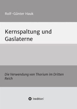 Kernspaltung und Gaslaterne: Die Verwendung von Thorium im Dritten Reich