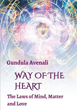 Way of the Heart: The Laws of Mind, Matter and Love