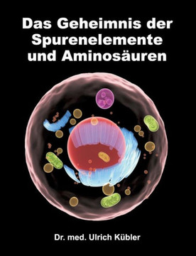 Das Geheimnis der Spurenelemente und Aminos?uren