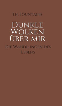 Dunkle Wolken ?ber mir: Die Wandlungen des Lebens
