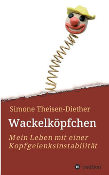 Wackelk?pfchen: Mein Leben mit einer Kopfgelenksinstabilit?t