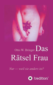 Das R?tsel Frau: Nur weil sie anders ist?