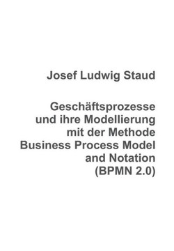 Gesch?ftsprozesse und ihre Modellierung mit der Methode Business Process Model and Notation (BPMN 2.0)