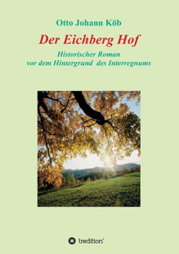 Der Eichberg Hof: Historischer Roman. Vor dem Hintergrund des Interregnums Der Eichberg Hof: Historischer Roman. Vor dem Hintergrund des Interregnums