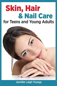 Skin, Hair & Nail Care for Teens and Young Adults (Books for Teens by Jennifer Youngs)