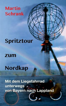 Spritztour zum Nordkap: Mit dem Liegefahrrad unterwegs von Bayern nach Lappland