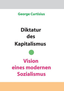 Diktatur des Kapitalismus - Vision eines modernen Sozialismus